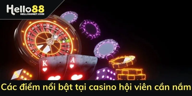 Các điểm nổi bật tại casino hội viên cần nắm